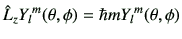 $\displaystyle \hat{L}_z {Y_l}^m(\theta,\phi) =\hbar m {Y_l}^m(\theta,\phi)$