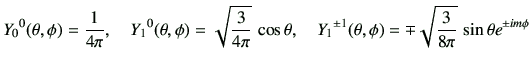 $\displaystyle {Y_0}^0(\theta,\phi) = \frac{1}{4\pi},\quad
{Y_1}^0(\theta,\phi) ...
...}^{\pm 1}(\theta,\phi) = \mp \sqrt{\frac{3}{8\pi}}\, \sin\theta e^{\pm im\phi}
$