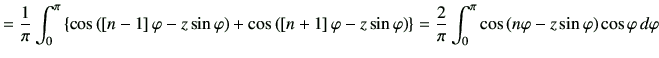 $\displaystyle =\frac{1}{\pi} \int_0^\pi \left\{ \cos\left(\left[n-1\right]\varp...
...{\pi} \int_0^\pi \cos\left(n\varphi -z\sin\varphi \right)\cos\varphi \,d\varphi$