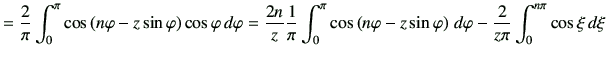 $\displaystyle = \frac{2}{\pi} \int_0^\pi \cos \left(n\varphi -z \sin\varphi \ri...
...hi -z \sin\varphi \right)\,d\varphi -\frac{2}{z\pi}\int_0^{n\pi} \cos\xi \,d\xi$