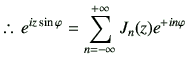 % latex2html id marker 3434
$\displaystyle \therefore\,
e^{iz\sin\varphi }
=
\sum_{n=-\infty}^{+\infty}J_{{n}}(z)e^{+in\varphi }
$