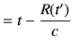 $\displaystyle = t - \frac{R(t')}{c}$