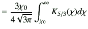 $\displaystyle = \frac{3\chi_0}{4\sqrt{3\pi}} \int_{\chi_0}^\infty K_{5/3}(\chi)d\chi$