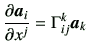 $\displaystyle \frac{\partial \bm{a}_i}{\partial x^j} = \Gamma_{ij}^k \bm{a}_k$