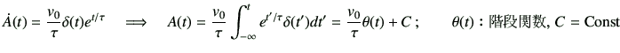 $\displaystyle \dot{A}(t) =\frac{v_0}{\tau} \delta(t) e^{{t}/{\tau}}
\quad
\Lon...
...\frac{v_0}{\tau} \theta(t) +C  ;\qquad \theta(t)$B!'3,CJ4X?t(B, C=\mathrm{Const}
$