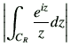 $\displaystyle \left\vert \int_{C_R} \frac{e^{iz}}{z} dz\right\vert$