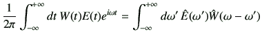 $\displaystyle \frac{1}{2\pi} \int_{-\infty}^{+\infty} dt   W(t) E(t) e^{i\omega t} =\int_{-\infty}^{+\infty} d\omega'  \hat{E}(\omega') \hat{W}(\omega-\omega')$