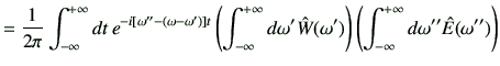 $\displaystyle = \frac{1}{2\pi} \Int dt  e^{-i\left[ \omega''-(\omega-\omega')\...
...omega' \hat{W} (\omega')\right) \left( \Int d\omega'' \hat{E} (\omega'')\right)$