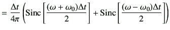 $\displaystyle =\frac{\Delta t}{4\pi} \left( {\rm Sinc}\left[ \dfrac{(\omega+\om...
...}\right] + {\rm Sinc}\left[ \dfrac{(\omega-\omega_0)\Delta t}{2}\right] \right)$