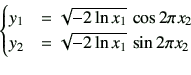 \begin{displaymath}\begin{cases}y_1 &= \sqrt{-2\ln x_1}   \cos{2\pi x_2} \  y_2 &= \sqrt{-2\ln x_1}   \sin{2\pi x_2} \  \end{cases}\end{displaymath}