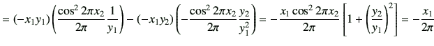 $\displaystyle = (-x_1 y_1)\left( \dfrac{\cos^2{2\pi x_2}}{2\pi} \dfrac{1}{y_1} ...
...pi x_2}}{2\pi} \left[1+\left(\frac{y_2}{y_1}\right)^2\right] =-\frac{x_1}{2\pi}$