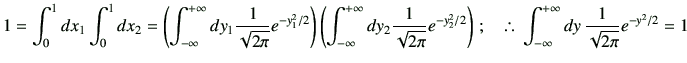 % latex2html id marker 1733
$\displaystyle 1= \int_0^1 dx_1\int_0^1 dx_2 = \left...
...2}\right)\, ; \quad \therefore\, \Int dy \, \frac{1}{\sqrt{2\pi}} e^{-y^2/2} =1$