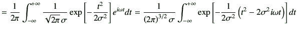 $\displaystyle = \frac{1}{2\pi} \Int \frac{1}{\sqrt{2\pi}  \sigma} \exp\left[ -...
...xp\left[ -\dfrac{1}{2\sigma^2}\left( t^2 -2 \sigma^2 i\omega t\right)\right] dt$