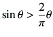 $ \sin\theta > \dfrac{2}{\pi} \theta$