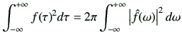 $\displaystyle \Int f(\tau)^2 d\tau = 2\pi \Int \left\vert \hat{f}(\omega)\right\vert^2 d\omega$