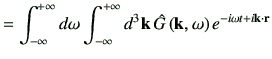 $\displaystyle = \Int d\omega \Int d^3\vk \, \hat{G}\ko e^{-i\omega t +i\vk \cdot \vr}$