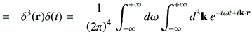 $\displaystyle = - \delta^3(\vr) \delta(t) = -\frac{1}{\left(2\pi\right)^4} \Int d\omega \Int d^3\vk\, e^{-i\omega t +i\vk \cdot \vr}$