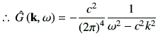 % latex2html id marker 2249
$\displaystyle \therefore\, \hat{G}\ko = -\frac{c^2}{\left(2\pi\right)^4} \frac{1}{\omega^2 -c^2 k^2}
$