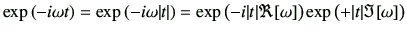 $\displaystyle \exp\left( -i\omega t \right)
=\exp\left( -i\omega \vert t\vert \...
...t(-i\vert t\vert\Re[\omega] \right)
\exp\left(+\vert t\vert\Im[\omega] \right)
$