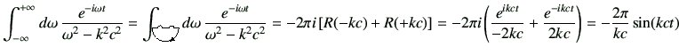 $\displaystyle \Int d\omega \,\frac{e^{-i\omega t}}{\omega^2 -k^2c^2}
=\int_{\i...
...ac{e^{ikct}}{-2kc} + \frac{e^{-ikct}}{2kc}\right) = -\frac{2\pi}{kc} \sin(kct)
$