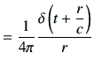 $\displaystyle = \frac{1}{4\pi}\frac{\delta\left(t+\dfrac{r}{c}\right)}{r}$