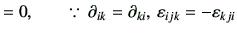 $\displaystyle =0,\qquad \because\, \partial_{ik}=\partial_{ki},\, \vepsilon_{ijk}=-\vepsilon_{kji}$