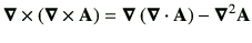 $\displaystyle \Nabla \times \left( \Nabla \times \vA\right) = \Nabla \left( \Nabla \cdot \vA\right) - \Nabla^2 \vA$