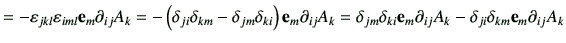 $\displaystyle =-\vepsilon_{jkl}\vepsilon_{iml} \ve_{m} \partial_{ij} A_k = -\le...
..._{ki}\ve_{m} \partial_{ij} A_k -\delta_{ji}\delta_{km}\ve_{m} \partial_{ij} A_k$