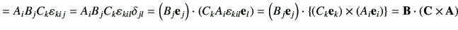 $\displaystyle = A_i B_j C_k \vepsilon_{kij} =A_iB_jC_k \vepsilon_{kil} \delta_{...
...) \times \left( A_i \ve_i\right)\right\} = \vB\cdot \left(\vC \times \vA\right)$