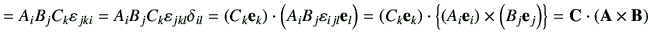 $\displaystyle = A_i B_j C_k \vepsilon_{jki} =A_iB_jC_k \vepsilon_{jkl} \delta_{...
...t) \times \left( B_j \ve_j\right)\right\} =\vC\cdot \left( \vA\times \vB\right)$