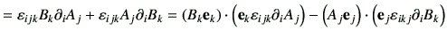 $\displaystyle =\vepsilon_{ijk} B_k \partial_i A_j + \vepsilon_{ijk} A_j \partia...
...\left( A_j \ve_j\right)\cdot \left( \ve_j \vepsilon_{ikj} \partial_i B_k\right)$