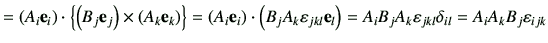 $\displaystyle = \left( A_i \ve_i\right) \cdot \left\{ \left( B_j \ve_j\right) \...
...ve_l\right) =A_i B_j A_k \vepsilon_{jkl} \delta_{il} =A_iA_kB_j \vepsilon_{ijk}$