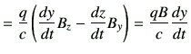 $\displaystyle = \frac{q}{c} \left( \frac{dy}{dt}B_z -\frac{dz}{dt}B_y \right) = \frac{qB}{c} \frac{dy}{dt}$