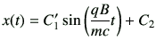 $\displaystyle x(t) = C_1' \sin\left(\frac{qB}{mc} t\right) +C_2
$