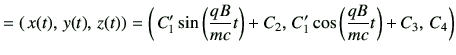 $\displaystyle = \left( \,x(t),\,y(t), \,z(t)\right) = \left(\, C_1' \sin\left(\...
...}{mc} t\right) +C_2,\,C_1' \cos\left(\frac{qB}{mc}t\right) + C_3,\, C_4 \right)$