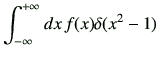 $\displaystyle \Int dx\, f(x)\delta(x^2-1)$