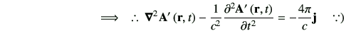 % latex2html id marker 2132
$\displaystyle \hspace{28mm} \Longrightarrow \quad \...
...}\rt -\frac{1}{c^2}\dell{{\bf {A'}}\rt}{t} = -\frac{4\pi}{c}\vj \quad \because)$