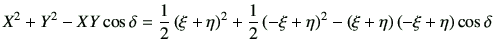 $\displaystyle X^2+Y^2 -XY \cos\delta =\frac{1}{2}\left(\xi+\eta\right)^2 +\frac...
...\left(-\xi+\eta\right)^2 -\left(\xi+\eta\right)\left(-\xi+\eta\right)\cos\delta$