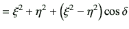 $\displaystyle =\xi^2+\eta^2+\left(\xi^2-\eta^2\right)\cos\delta$