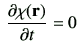 $\displaystyle \,\del{\chi(\vr)}{t}=0$