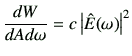 $\displaystyle \frac{dW}{dAd\omega}=c \left\vert \hat{E}(\omega)\right\vert^2$