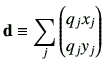 $\displaystyle {\bf d}\equiv \sum_j \begin{pmatrix}q_jx_j \\  q_jy_j \end{pmatrix}$