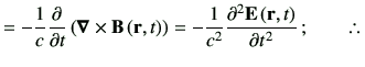 % latex2html id marker 2163
$\displaystyle =-\frac{1}{c}\deL{t}\left( \Nabla\times \vB\rt \right) = -\frac{1}{c^2} \dell{\vE\rt}{t}\,;\qquad \therefore\,$