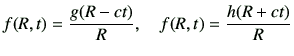 $\displaystyle f(R,t)=\frac{g(R-ct)}{R} ,\quad f(R,t)=\frac{h(R+ct)}{R}$