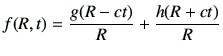 $\displaystyle f(R,t)=\frac{g(R-ct)}{R} + \frac{h(R+ct)}{R}$