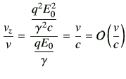 $\displaystyle \frac{v_z}{v}= \frac{\dfrac{q^2E_0^2}{\gamma^2 c}}{\dfrac{qE_0}{\gamma}}= \frac{v}{c}
={\cal O}\left(\frac{v}{c}\right)
$