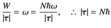 % latex2html id marker 2604
$\displaystyle \frac{W}{\vert\bm{\tau}\vert} = \omeg...
...r \omega}{\vert\bm{\tau}\vert} ,\quad \therefore\, \vert\bm{\tau}\vert=N \hbar
$