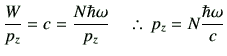 % latex2html id marker 2609
$\displaystyle \frac{W}{p_z}= c=\frac{N\hbar \omega}{p_z}\quad \therefore \, p_z= N \frac{\hbar \omega}{c}$