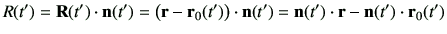 $\displaystyle R(t')= {\bf R}(t')\cdot \vn(t') = \left( \vr-\vr_0(t')\right)\cdot \vn(t')= \vn(t') \cdot \vr - \vn(t')\cdot \vr_0(t')
$