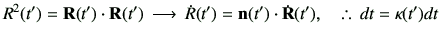 % latex2html id marker 2635
$\displaystyle R^2(t') = {\bf R}(t')\cdot{\bf R}(t')...
...ot{R}(t')= \vn(t')\cdot \dot{{\bf R}}(t'),\quad
\therefore\,
dt = \kappa(t')dt
$